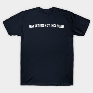 BATTERIES NOT INCLUDED T-Shirt